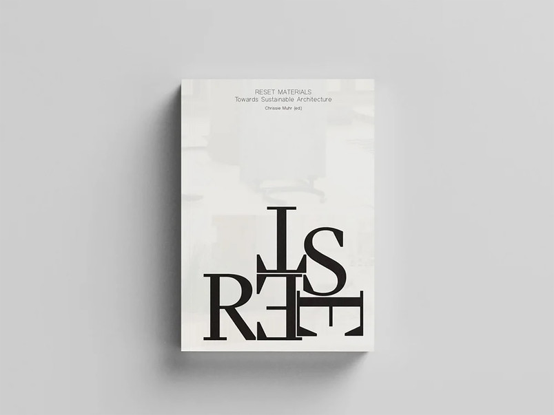 Reset Materials. Towards Sustainable Architecture. Chrissie Muhr (ed)