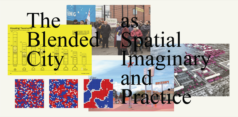 Collage titled The Blended City as Spatial Imaginary and Practice over photos of a protest, urban model, public space, diagram, and grid patterns